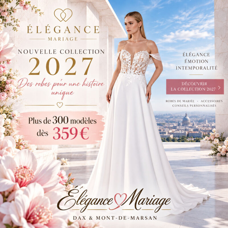 Collection 2027 de robes de mariée près de Pau, chez Élégance Mariage à Dax et Mont-de-Marsan.